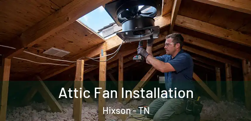 Attic Fan Installation Hixson - TN