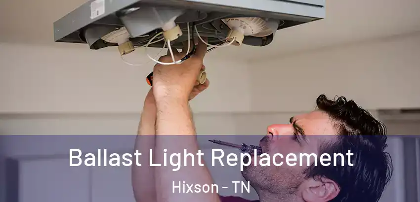 Ballast Light Replacement Hixson - TN