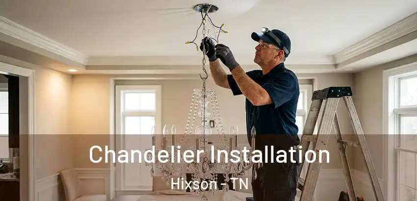 Chandelier Installation Hixson - TN