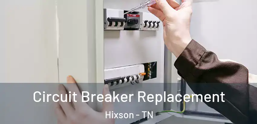 Circuit Breaker Replacement Hixson - TN