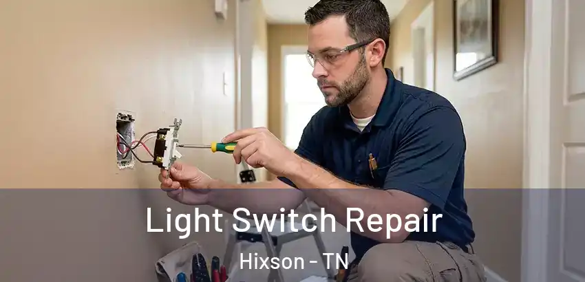 Light Switch Repair Hixson - TN